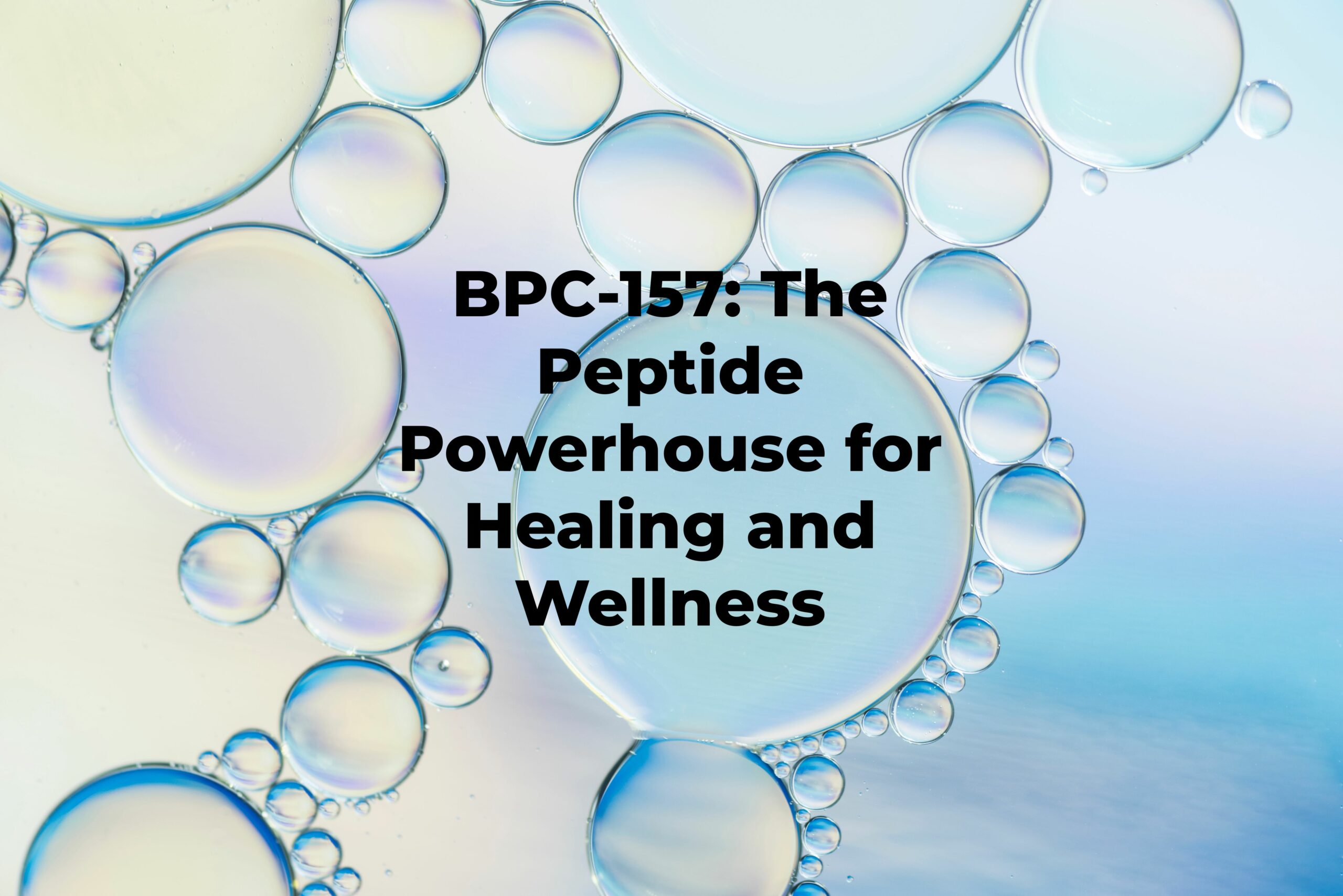 BPC-157: The Peptide Powerhouse for Healing and Wellness